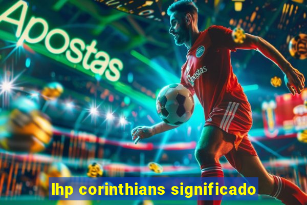 lhp corinthians significado